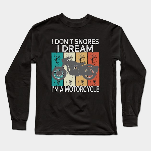 Funny I Don't Snore I Dream I'm A Motorcycle sarcastic motorcycle Long Sleeve T-Shirt by Titou design